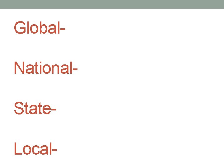 Global. National. State. Local- 