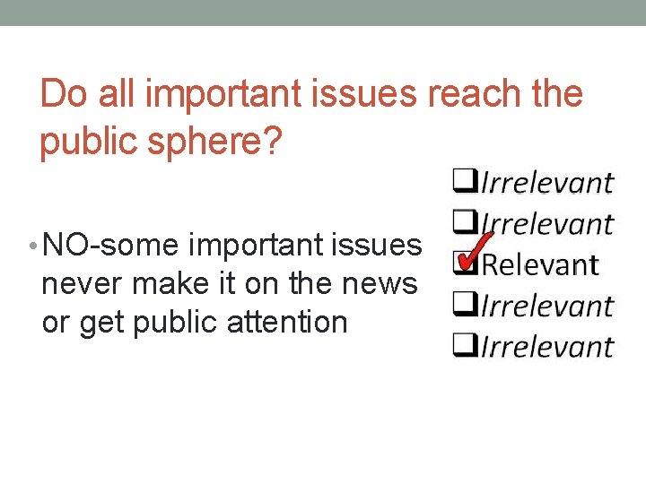 Do all important issues reach the public sphere? • NO-some important issues never make