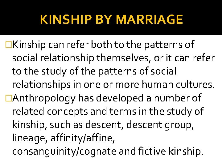 KINSHIP BY MARRIAGE �Kinship can refer both to the patterns of social relationship themselves,