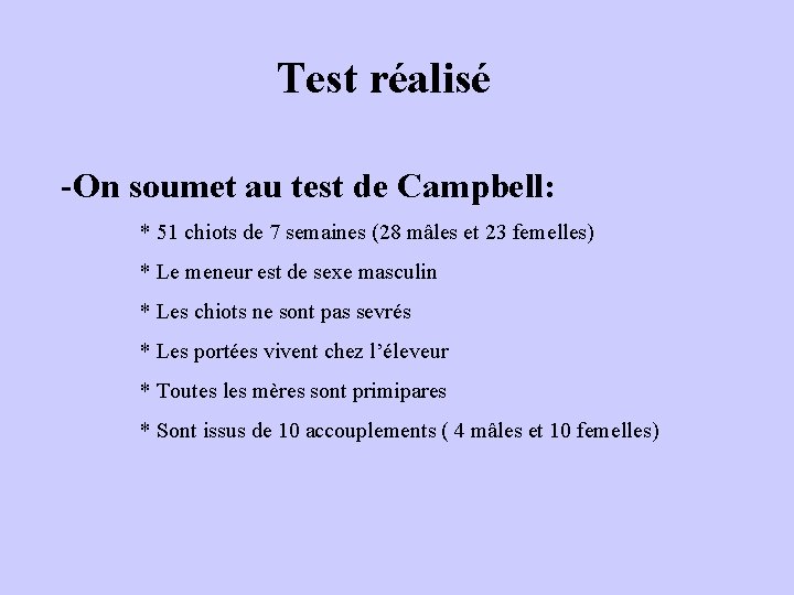 Test réalisé -On soumet au test de Campbell: * 51 chiots de 7 semaines