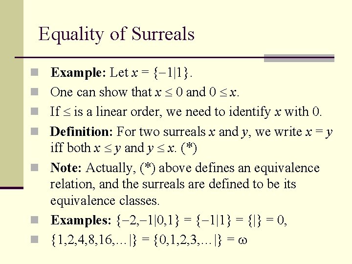 Equality of Surreals n Example: Let x = { 1|1}. n One can show