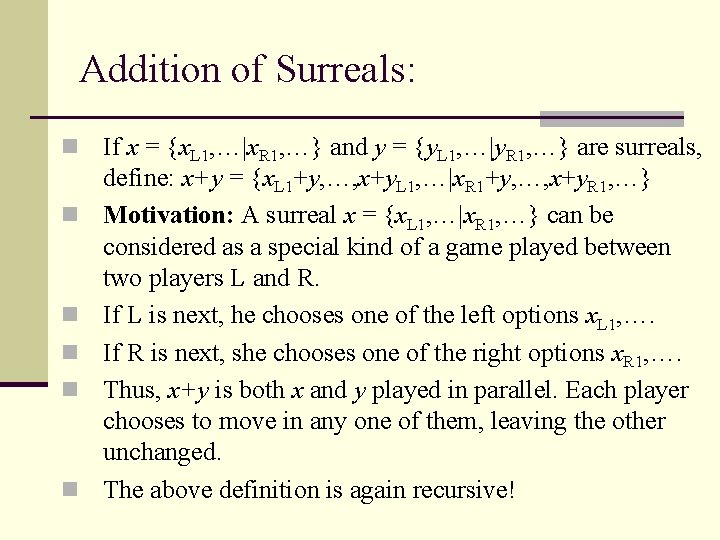 Addition of Surreals: n n n If x = {x. L 1, …|x. R