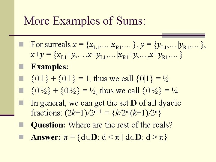 More Examples of Sums: n For surreals x = {x. L 1, …|x. R