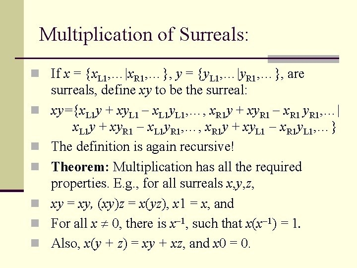 Multiplication of Surreals: n If x = {x. L 1, …|x. R 1, …},