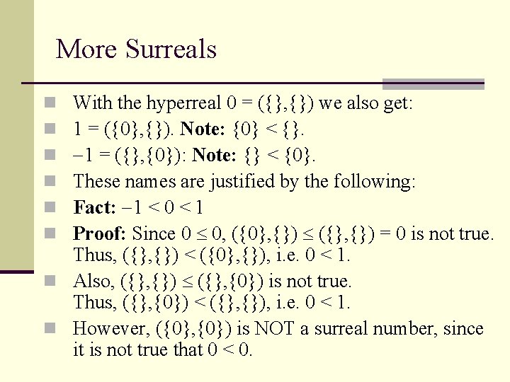 More Surreals With the hyperreal 0 = ({}, {}) we also get: 1 =