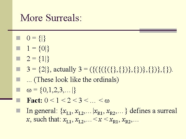 More Surreals: n 0 = {|} n 1 = {0|} n 2 = {1|}