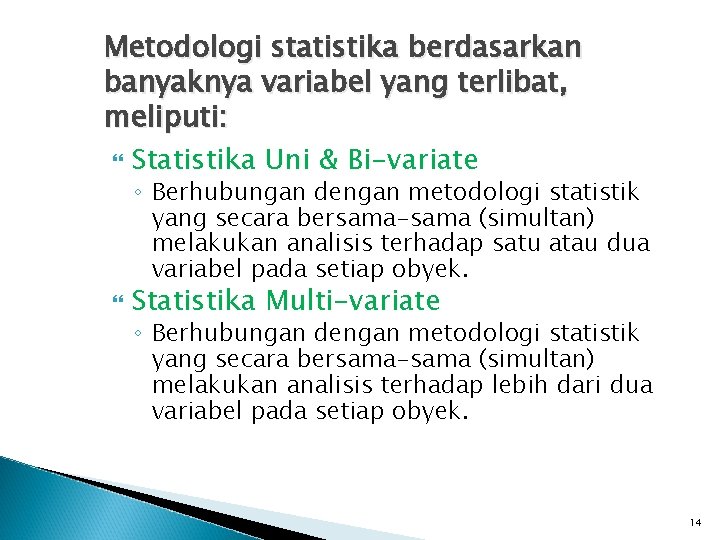 Metodologi statistika berdasarkan banyaknya variabel yang terlibat, meliputi: Statistika Uni & Bi-variate ◦ Berhubungan