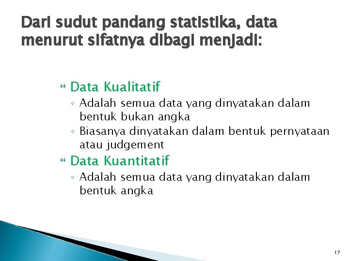 Dari sudut pandang statistika, data menurut sifatnya dibagi menjadi: Data Kualitatif ◦ Adalah semua