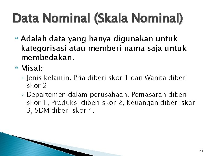 Data Nominal (Skala Nominal) Adalah data yang hanya digunakan untuk kategorisasi atau memberi nama