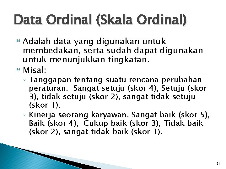 Data Ordinal (Skala Ordinal) Adalah data yang digunakan untuk membedakan, serta sudah dapat digunakan