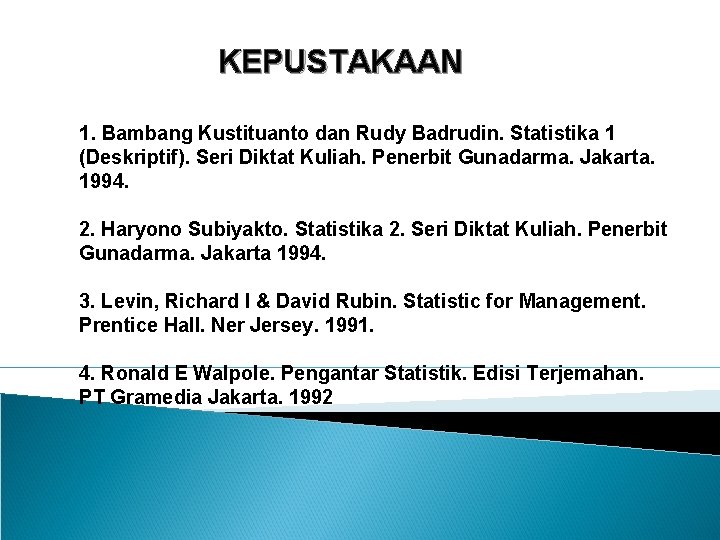 KEPUSTAKAAN 1. Bambang Kustituanto dan Rudy Badrudin. Statistika 1 (Deskriptif). Seri Diktat Kuliah. Penerbit