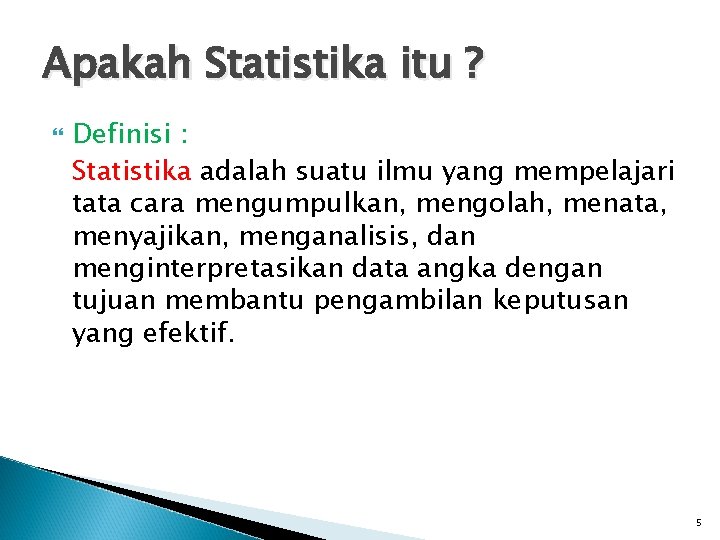 Apakah Statistika itu ? Definisi : Statistika adalah suatu ilmu yang mempelajari tata cara