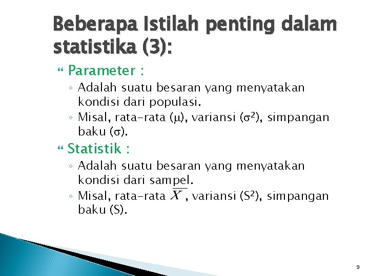 Beberapa Istilah penting dalam statistika (3): Parameter : ◦ Adalah suatu besaran yang menyatakan