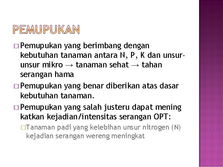 � Pemupukan yang berimbang dengan kebutuhan tanaman antara N, P, K dan unsur mikro