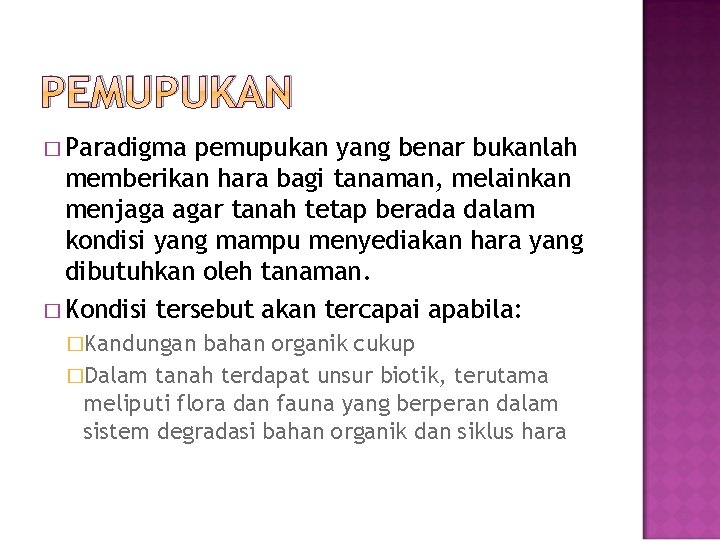 PEMUPUKAN � Paradigma pemupukan yang benar bukanlah memberikan hara bagi tanaman, melainkan menjaga agar PEMUPUKAN � Paradigma pemupukan yang benar bukanlah memberikan hara bagi tanaman, melainkan menjaga agar