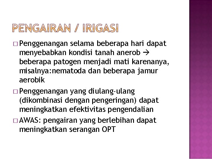 � Penggenangan selama beberapa hari dapat menyebabkan kondisi tanah anerob beberapa patogen menjadi mati � Penggenangan selama beberapa hari dapat menyebabkan kondisi tanah anerob beberapa patogen menjadi mati