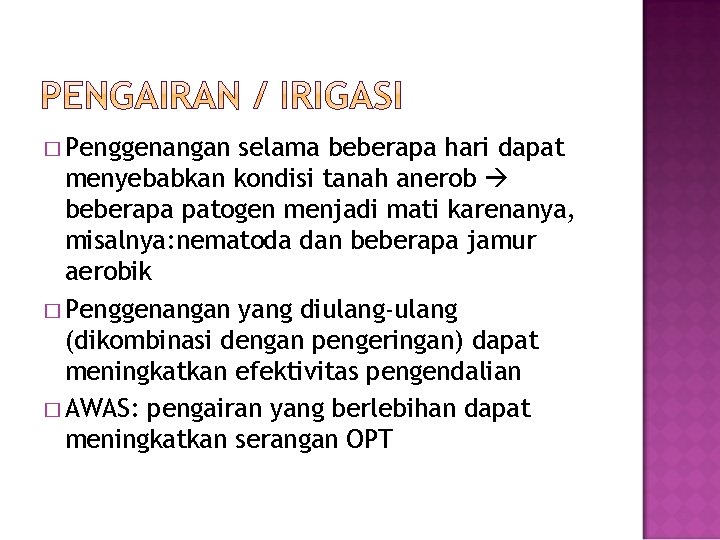 � Penggenangan selama beberapa hari dapat menyebabkan kondisi tanah anerob beberapa patogen menjadi mati