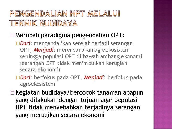 � Merubah paradigma pengendalian OPT: �Dari: mengendalikan setelah terjadi serangan OPT, Menjadi: merencanakan agroekosistem