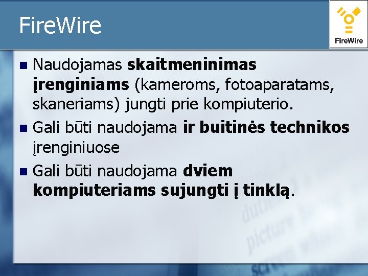 Fire. Wire Naudojamas skaitmeninimas įrenginiams (kameroms, fotoaparatams, skaneriams) jungti prie kompiuterio. n Gali būti