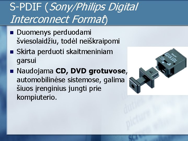 S-PDIF (Sony/Philips Digital Interconnect Format) n n n Duomenys perduodami šviesolaidžiu, todėl neiškraipomi Skirta