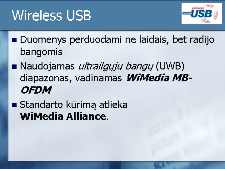 Wireless USB Duomenys perduodami ne laidais, bet radijo bangomis n Naudojamas ultrailgųjų bangų (UWB)