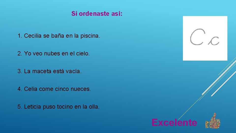 Si ordenaste así: 1. Cecilia se baña en la piscina. 2. Yo veo nubes