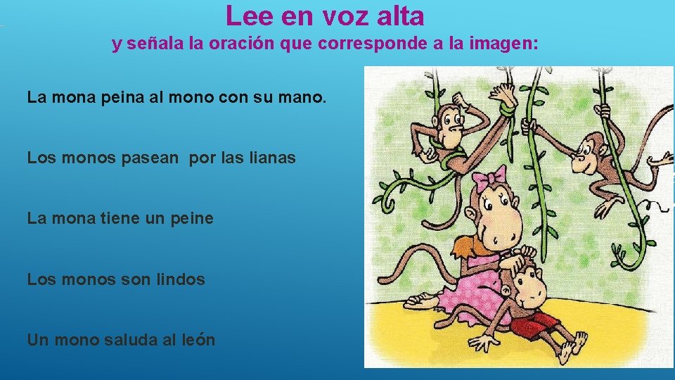 Lee en voz alta y señala la oración que corresponde a la imagen: La