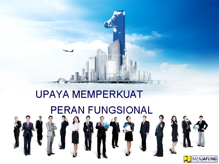 UPAYA MEMPERKUAT PERAN FUNGSIONAL 