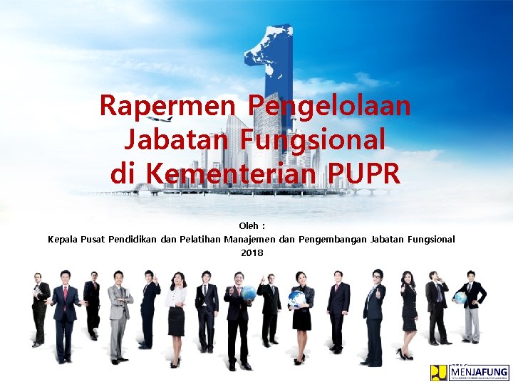 Rapermen Pengelolaan Jabatan Fungsional di Kementerian PUPR Oleh : Kepala Pusat Pendidikan dan Pelatihan