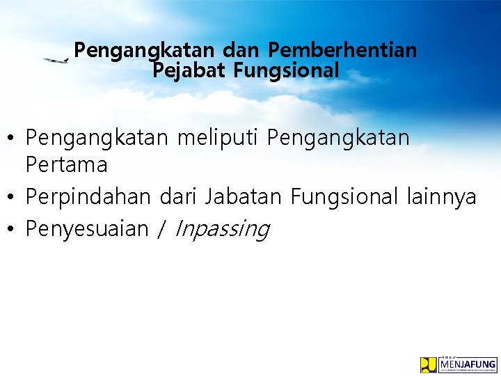 Pengangkatan dan Pemberhentian Pejabat Fungsional • Pengangkatan meliputi Pengangkatan Pertama • Perpindahan dari Jabatan