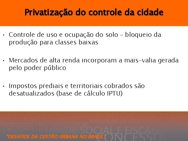 Privatização do controle da cidade • Controle de uso e ocupação do solo –