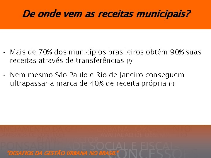 De onde vem as receitas municipais? • Mais de 70% dos municípios brasileiros obtém