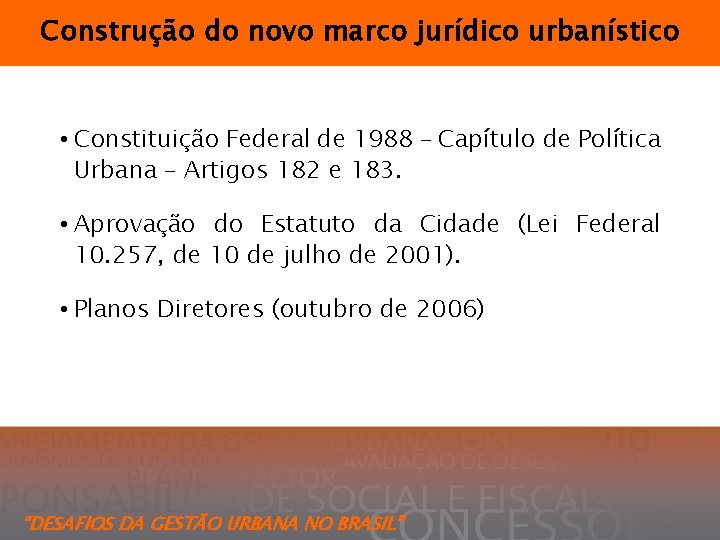 Construção do novo marco jurídico urbanístico • Constituição Federal de 1988 – Capítulo de