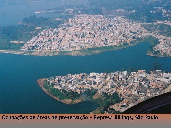 Ocupações de áreas de preservação – Represa Billings, São Paulo “DESAFIOS DA GESTÃO URBANA