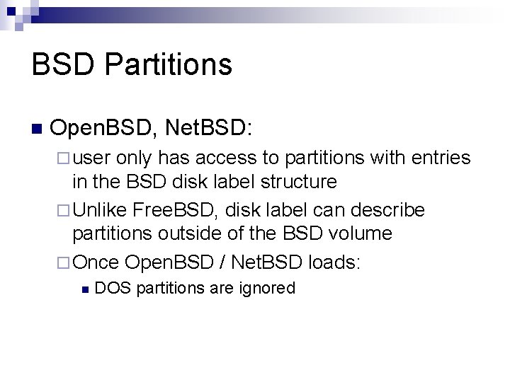 BSD Partitions n Open. BSD, Net. BSD: ¨ user only has access to partitions