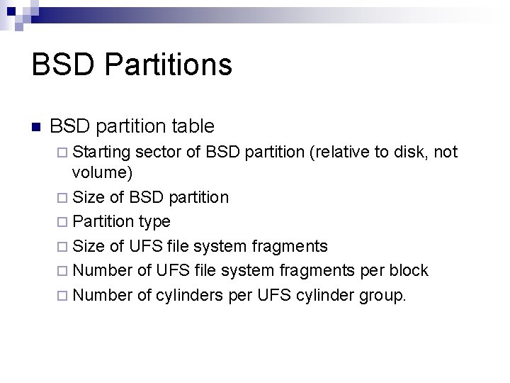 BSD Partitions n BSD partition table ¨ Starting sector of BSD partition (relative to