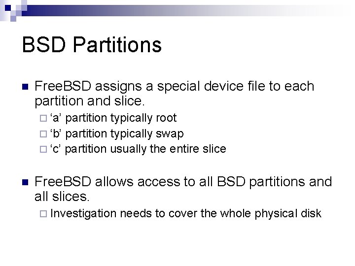BSD Partitions n Free. BSD assigns a special device file to each partition and