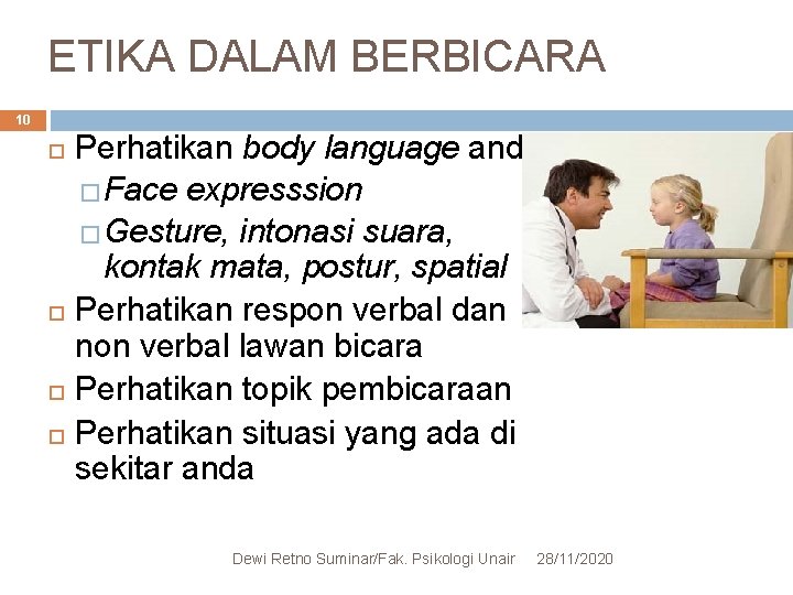 ETIKA DALAM BERBICARA 10 Perhatikan body language anda. �Face expresssion �Gesture, intonasi suara, kontak