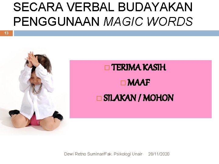 SECARA VERBAL BUDAYAKAN PENGGUNAAN MAGIC WORDS 13 TERIMA KASIH MAAF SILAKAN / MOHON Dewi