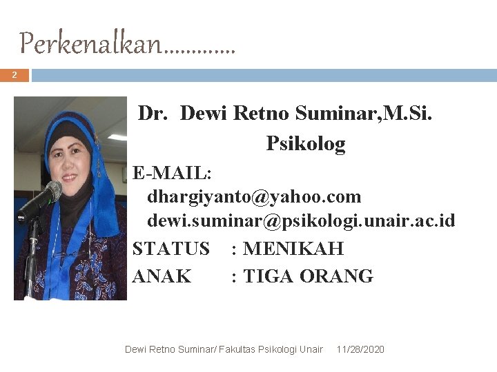 Perkenalkan…………. 2 Dr. Dewi Retno Suminar, M. Si. Psikolog E-MAIL: dhargiyanto@yahoo. com dewi. suminar@psikologi.