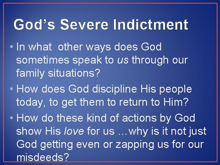 God’s Severe Indictment • In what other ways does God sometimes speak to us