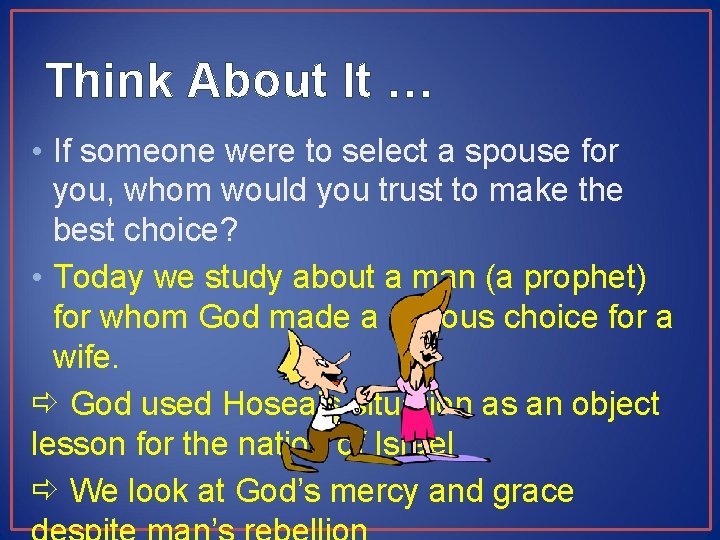 Think About It … • If someone were to select a spouse for you,