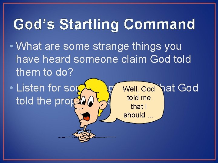 God’s Startling Command • What are some strange things you have heard someone claim