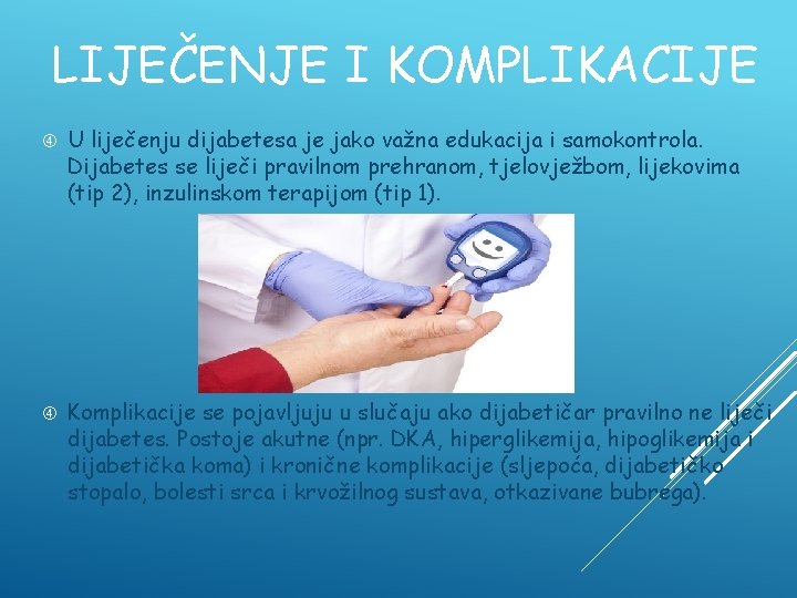 LIJEČENJE I KOMPLIKACIJE U liječenju dijabetesa je jako važna edukacija i samokontrola. Dijabetes se