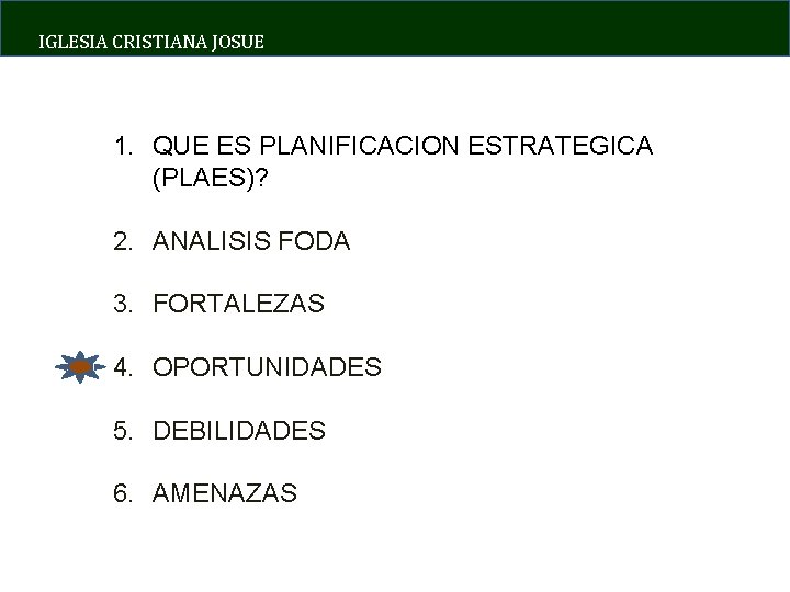 IGLESIA CRISTIANA JOSUE 1. QUE ES PLANIFICACION ESTRATEGICA (PLAES)? 2. ANALISIS FODA 3. FORTALEZAS