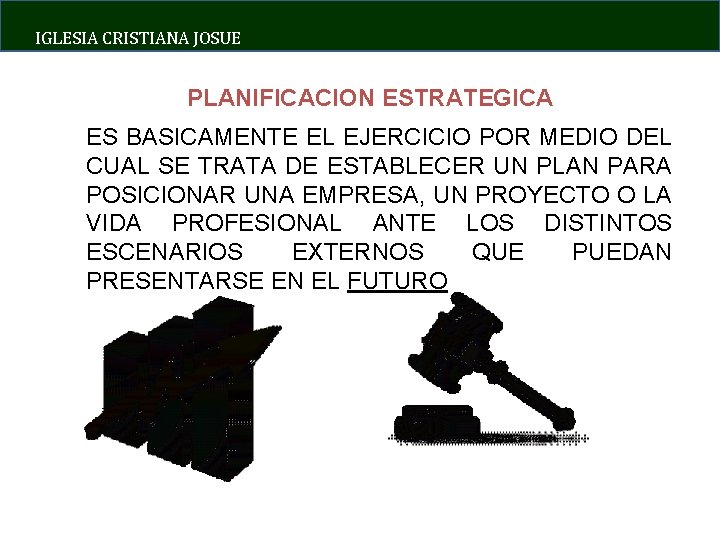 IGLESIA CRISTIANA JOSUE PLANIFICACION ESTRATEGICA ES BASICAMENTE EL EJERCICIO POR MEDIO DEL CUAL SE