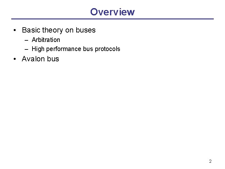Overview • Basic theory on buses – Arbitration – High performance bus protocols • Overview • Basic theory on buses – Arbitration – High performance bus protocols •