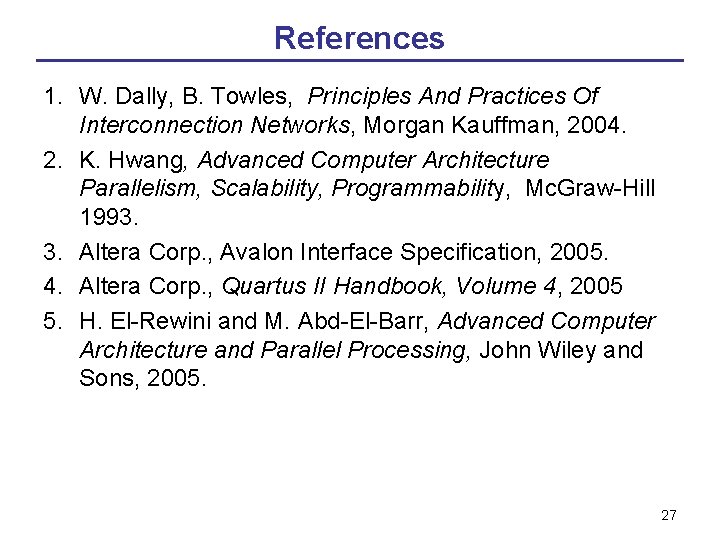 References 1. W. Dally, B. Towles, Principles And Practices Of Interconnection Networks, Morgan Kauffman,