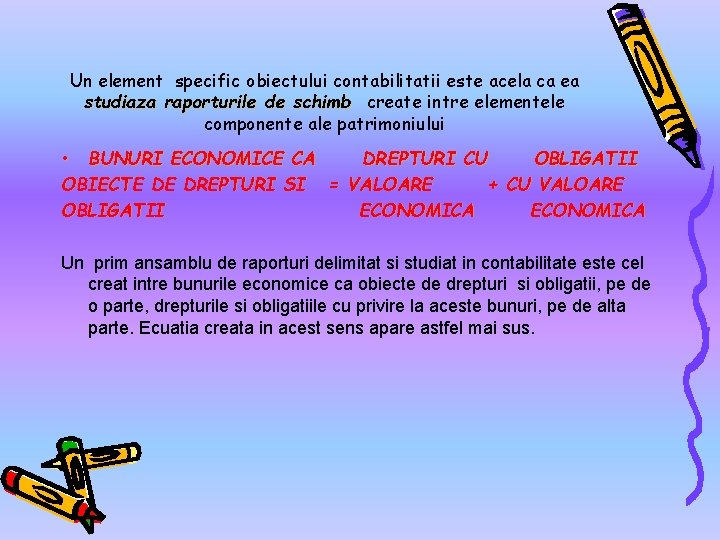 Un element specific obiectului contabilitatii este acela ca ea studiaza raporturile de schimb create