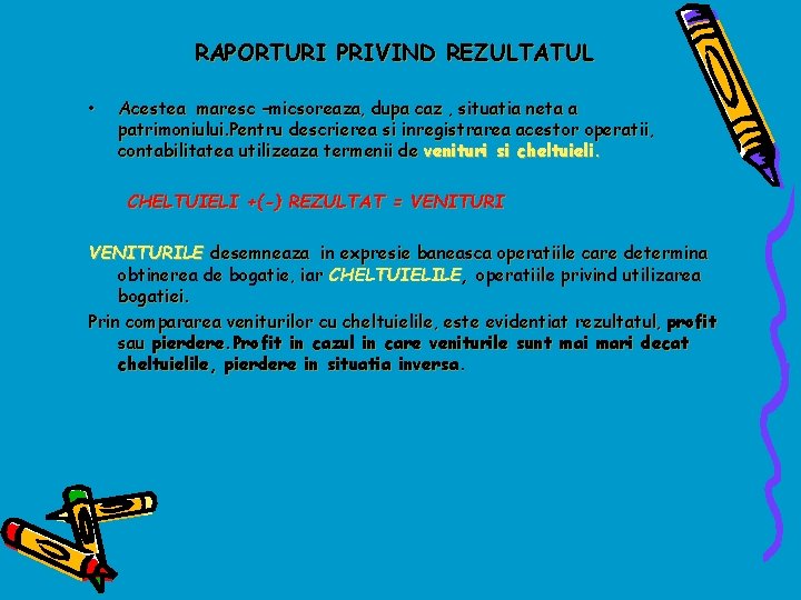 RAPORTURI PRIVIND REZULTATUL • Acestea maresc –micsoreaza, dupa caz , situatia neta a patrimoniului.
